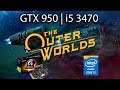 The Outer Worlds - GTX 950 2Gb | i5 3470 | 1080P
