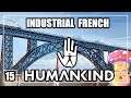 [15] DANISSTONED PLAYS HUMANKIND (EMPIRE DIFFICULTY) - EP15 -  INDUSTRIAL FRENCH PART 3