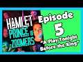 Hamlet Prince of Zoomers: Episode 5 - "A Play Tonight Before the King"