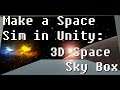 How To Make a Space Sim in Unity - 3D Space Sky Box Tutorial