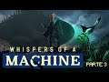 MISTÉRIO ~ Whispers Of A Machine (PARTE 3)