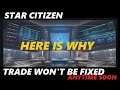 STAR CITIZEN - Trade Won't Be Fixed Anytime Soon - HERE IS WHY