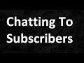 Chatting To Subscribers - Lockdown