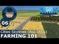 FARMING 101: Cities Skylines (All DLCs) - Ep. 06 - Building a Beautiful City