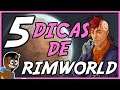 Rimworld PT BR - 5 Dicas pra Iniciantes - Dicas de Rimworld