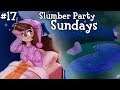 Slumber Party Sundays - Ep. 17