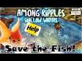 Among Ripples: Shallow Waters - Save the Fish