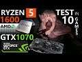 BENCHMARK AMD RYZEN 5 1600 + GTX 1070 | 10 GAMES TESTED