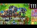 Bloons Tower Defence 6 - Super Challenge 17 #111