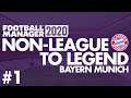 Non-League to Legend FM20 | BAYERN MUNICH | Part 1 | NEW CLUB | Football Manager 2020