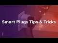 Smart Plugs Tips & Tricks