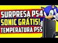 SURPRESA no PS4 / SONIC GRÁTIS / Temperaturas Médias PS5 e Xbox SX