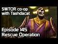 SWTOR co-op with Tashdacat - Episode 145: Rescue Operation