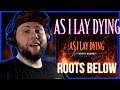 I only have good memories about them | AS I LAY DYING - Roots Below (Reaction/Review)