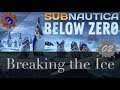 THAT'S HORRIFYING - Breaking The Ice - Subnautica Below Zero #2
