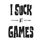 I Suck at Games