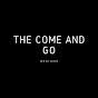 The Come and Go