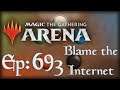 Let's Play Magic the Gathering: Arena - 693 - Blame the Internet
