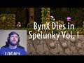 BynX Dies in Spelunky Vol. 1