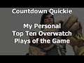 Countdown Quickie: My Top Ten Overwatch Plays of the Game