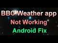 How to fix BBC Weather app not working on Android