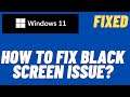 How to Fix Black Screen On Windows 11