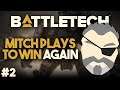 I PRIORITIZE DEATH | Mitch Plays to Win Again #2 | BattleTech