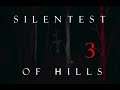 Silentest of Hills [PART 3]