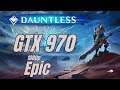 Dauntless / GTX 970 / 1080p Epic