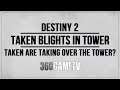 Destiny 2 Taken Blights in the Tower - Taken are taking over the Tower? Season of the Splicer