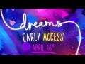 Dreams Early Access - Everything You Need To Know Before TOMORROW