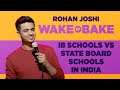 IB Schools vs State Board Schools in India | Rohan Joshi | Wake N Bake