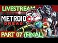 I'M GETTING OFF THIS PLANET - Metroid Dread - Livestream - Part 07 (FINAL)