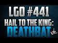 LGO #441 - Hail To The King - Deathbat - Reporting In (071520)