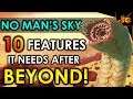 NO MAN'S SKY | 10 FEATURES IT NEEDS AFTER BEYOND! Ship Customization, Planet Terra-forming, & More!