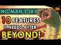 NO MAN'S SKY | 10 FEATURES IT NEEDS AFTER BEYOND! Ship Customization, Planet Terra-forming, & More!
