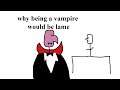 Why Being a Vampire Would be LAME