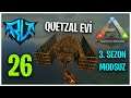 Quetzal Evi | Ark: Survival Evolved | #26 | #S3 [MODSUZ]
