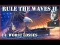 Rule the Waves II - USA | 14 - Worst Losses...