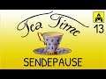 Sendepause - Tea Time 13