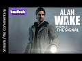 Alan Wake: DLC Special 1 - The Signal (Nightmare) playthrough stream