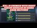 NIGHT VISION GOOGLES | KILL 30 ENEMIES WITH NIGHT VISION GOOGLES IN GOING DARK MATCHES