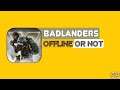 Badlanders game offline ya online ||
