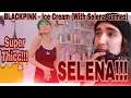 BLACKPINK - 'Ice Cream' M/V (With Selena Gomez) (Reaction!!!)