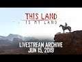 This Land Is My Land (Early Access) Livestream Archive 4