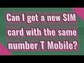 Can I get a new SIM card with the same number T Mobile?