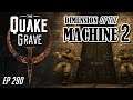 Dimension of the Machine Part 2 - Quake Grave #290