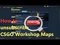 How to unsubscribe CSGO Workshop Maps (Steam)