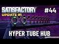 Hyper Tube Hub | Satisfactory (Update 3) | Let's Play Ep 44