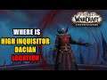 Where is High Inquisitor Dacian Location WoW (It's Always Sinny in Revendreth)